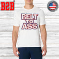 Belt To Ass Shirt