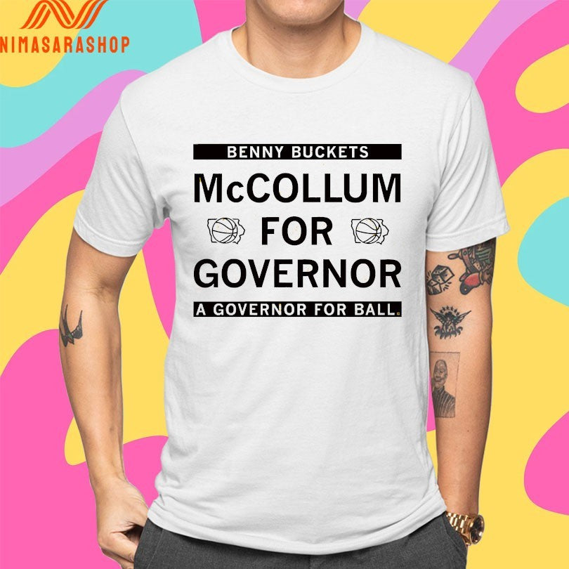 Benny Buckets Mccollum For Governor A Governor For Ball Shirts