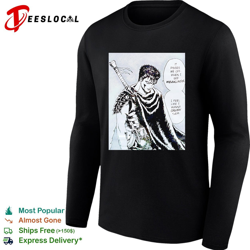 Berserk Guts it pisses me off when I see weaklings quote shirt