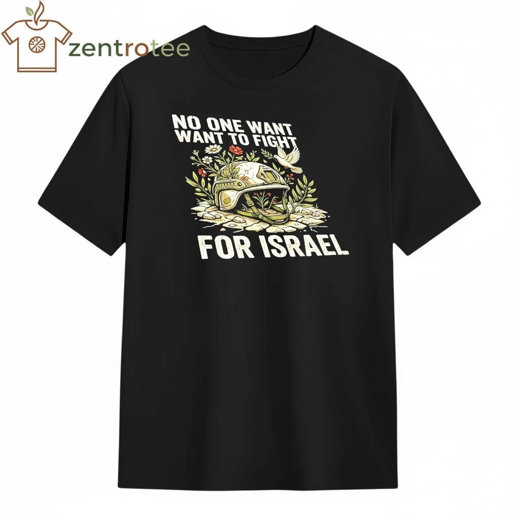 Best Anti-war T-shirt No One Wants To Fight For Israel 100% Cotton – Nkctees Store
