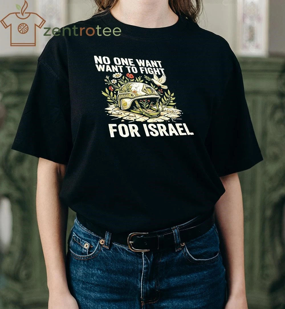 Best Anti-war T-shirt No One Wants To Fight For Israel 100% Cotton – Nkctees Store
