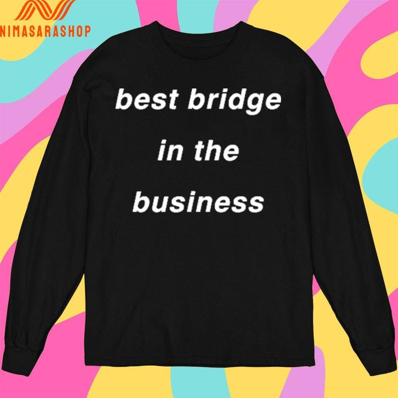 Best Bridge In The Business Shirts
