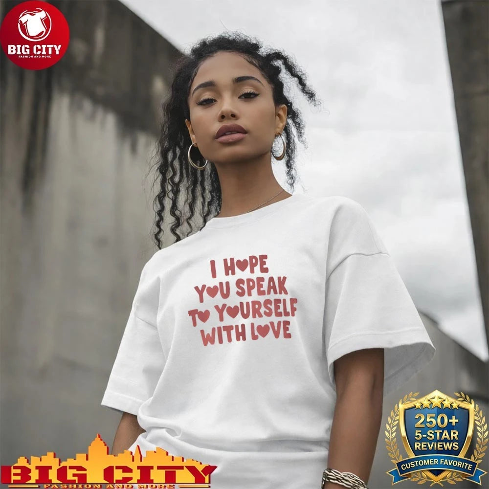 Best I Hope You Speak To Yourself With Love shirt