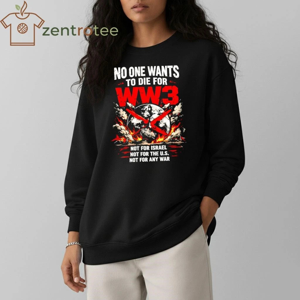 Best Nkctees No One Wants To Die For WW3 Not for Israel, US and any war tee
