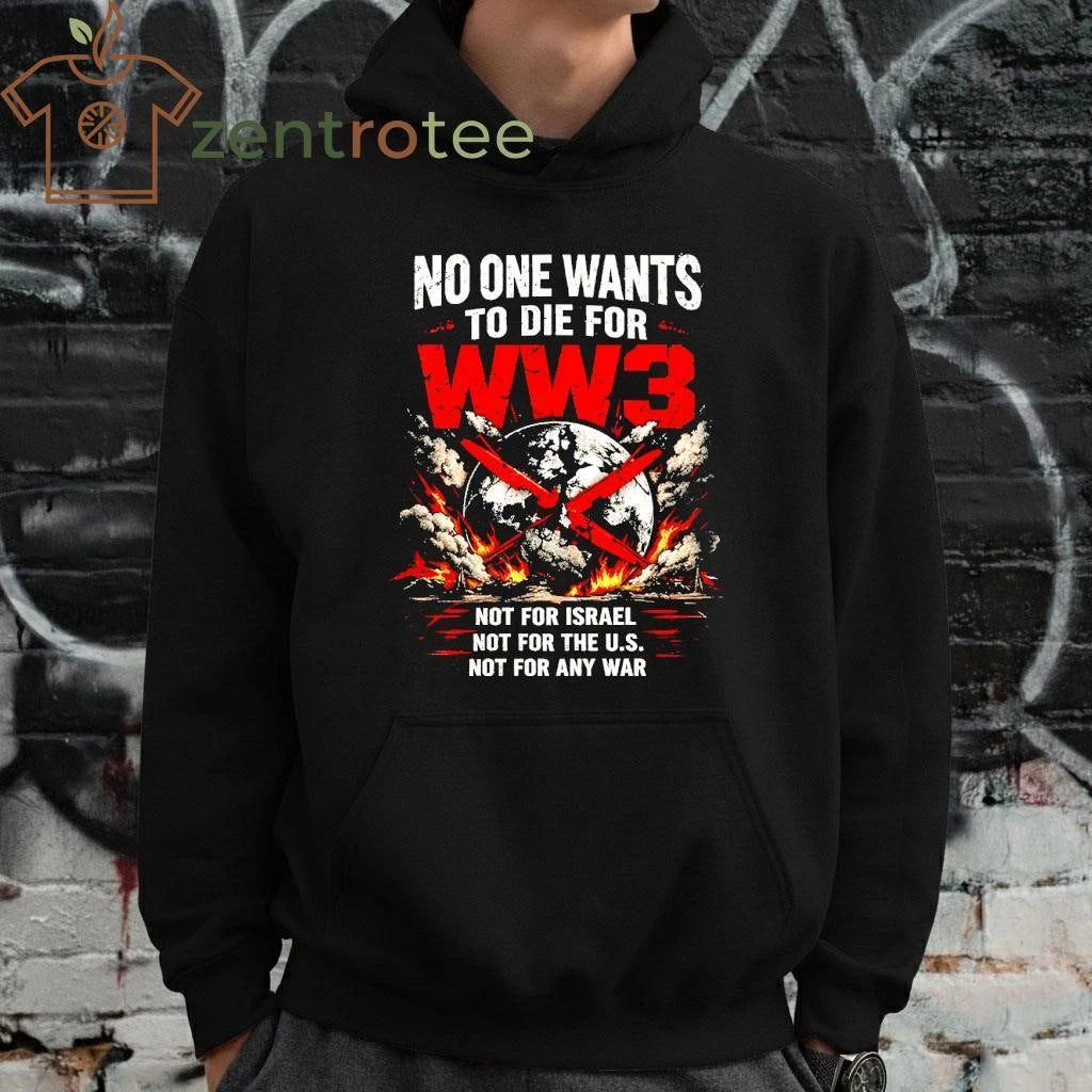 Best Nkctees No One Wants To Die For WW3 Not for Israel, US and any war tee