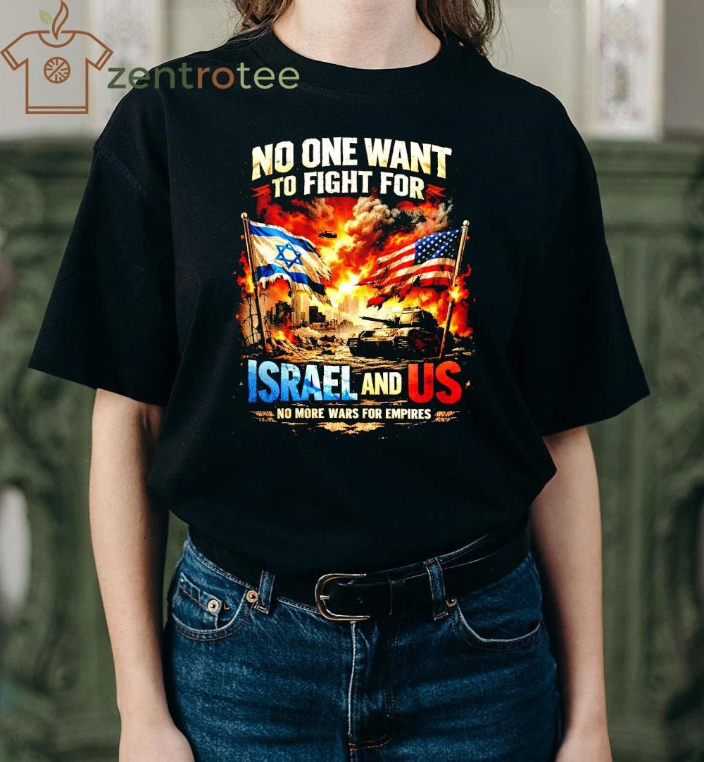 Best No One Wants To Fight For Israel And US Anti-War Graphic Tee