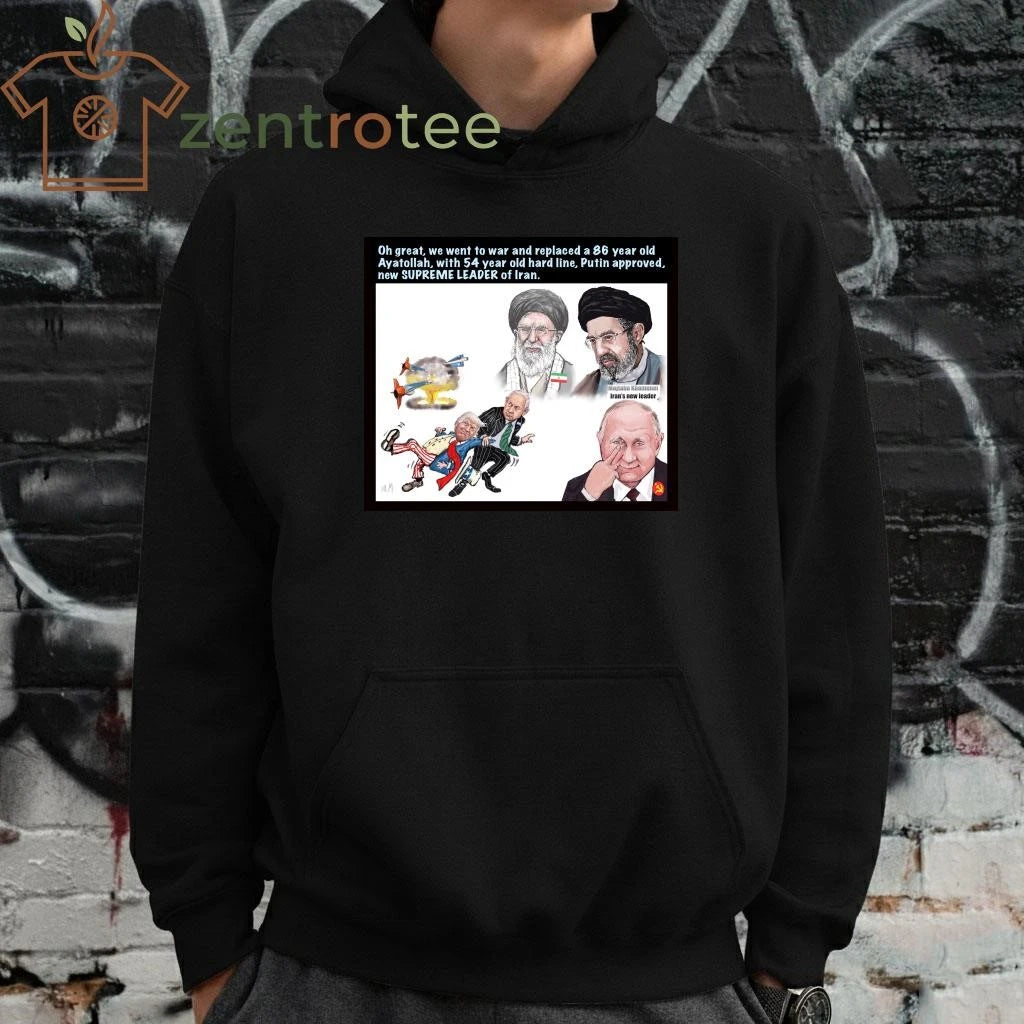 Best Oh great we went to war and replaced a 86 year old Ayatollah Trump Putin tee