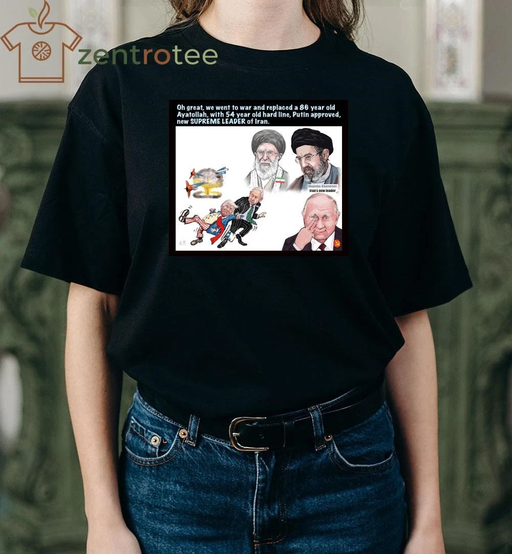 Best Oh great we went to war and replaced a 86 year old Ayatollah Trump Putin tee