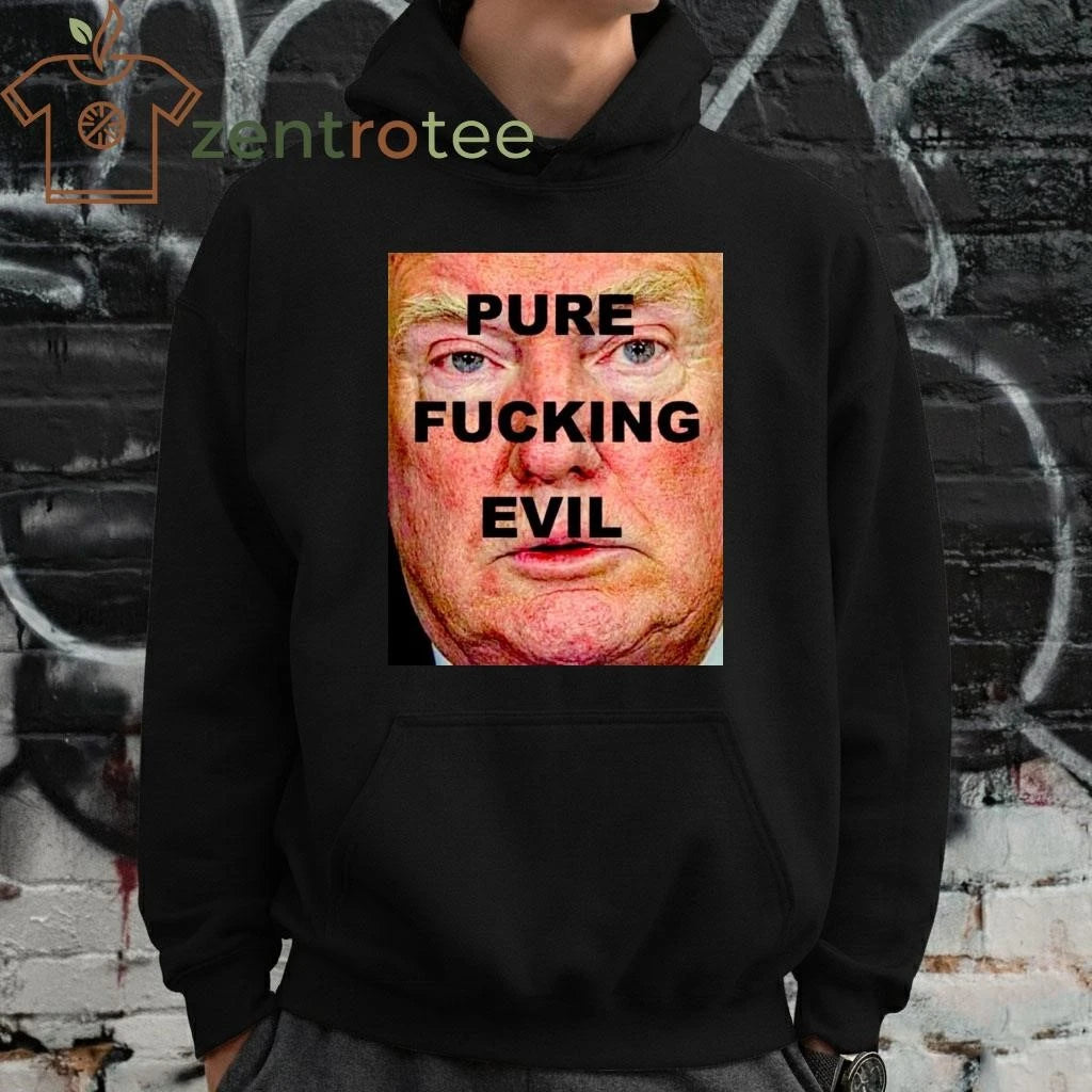 Best Pure fucking evil Trump tee