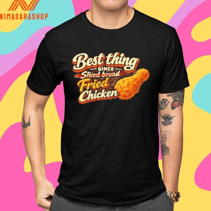 Best Thing Since Sliced Bread Fried Chicken Shirts