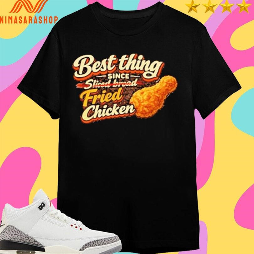 Best Thing Since Sliced Bread Fried Chicken Shirts