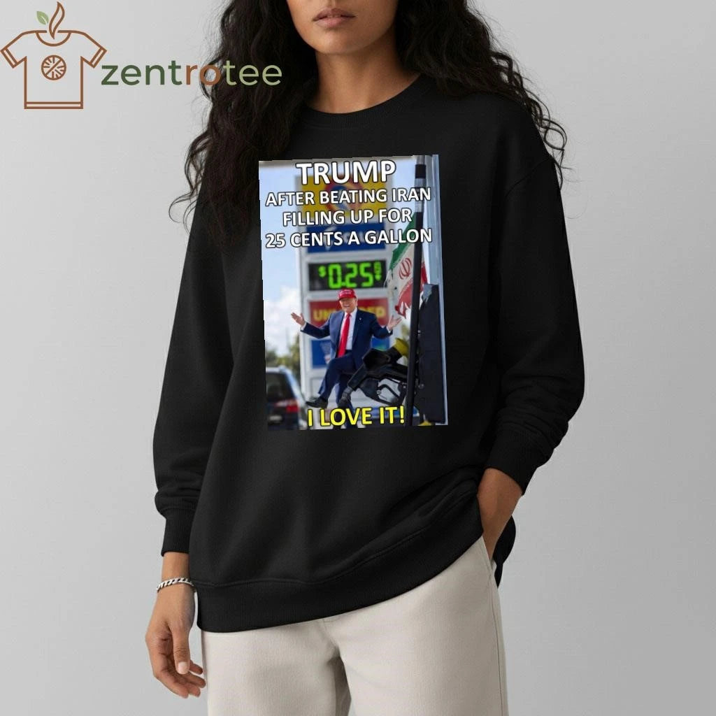 Best Trump after beating Iran filling up for 25 cents a gallon tee