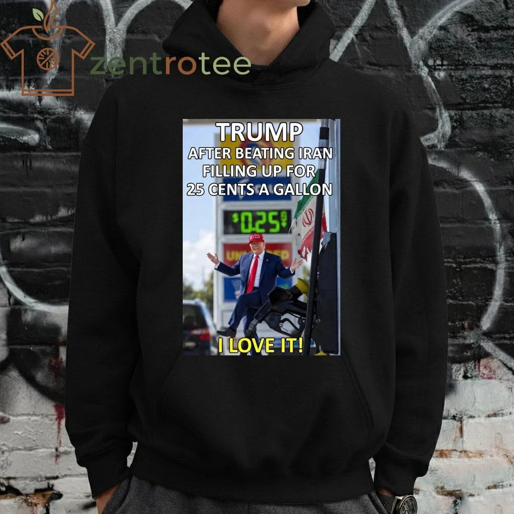 Best Trump after beating Iran filling up for 25 cents a gallon tee