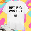 Bet Big Win Big Shirts