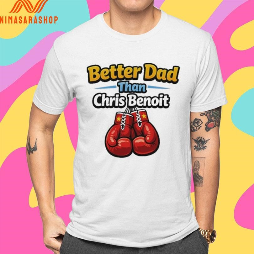 Better Dad Than Chris Benoit Boxing Shirts