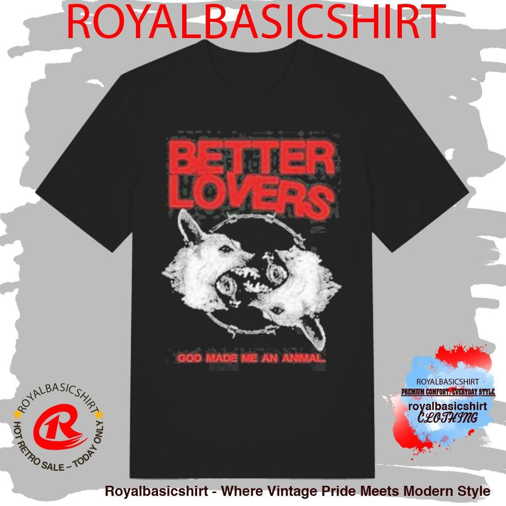 Better Lovers God Made Me An Animal Shirt