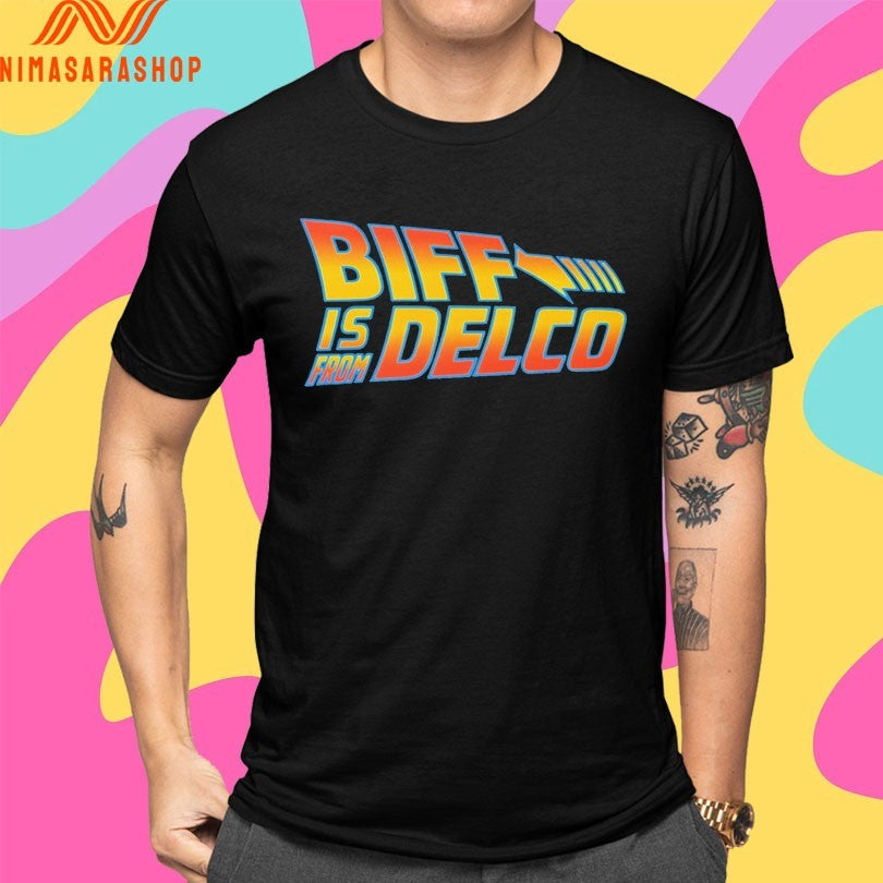 Biff Is From Delco Shirts