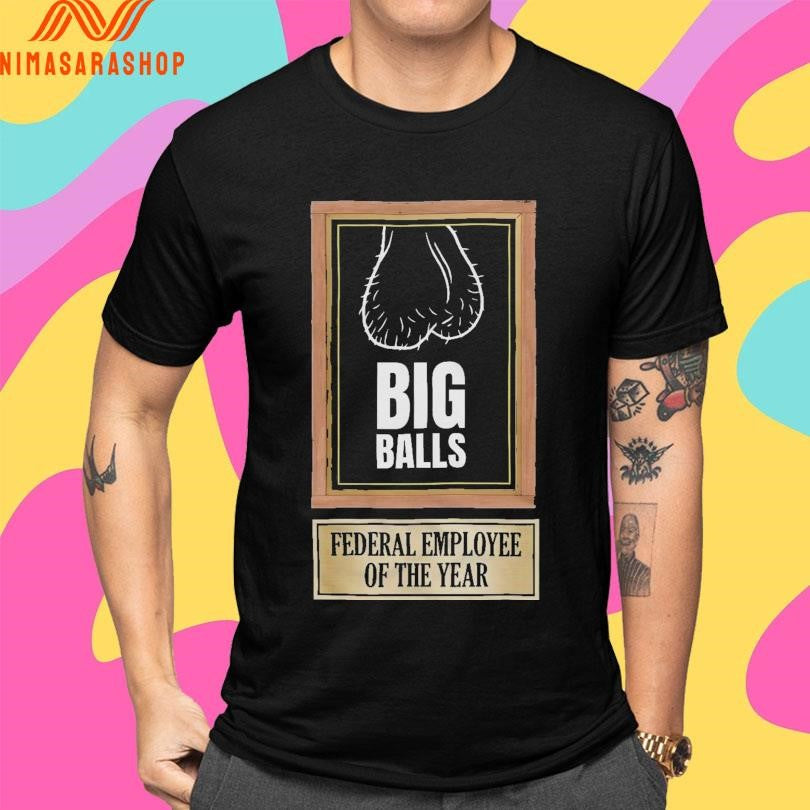 Big Balls Federal Employee Of The Year Shirts