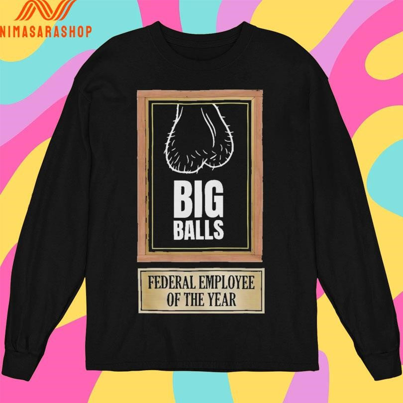 Big Balls Federal Employee Of The Year Shirts