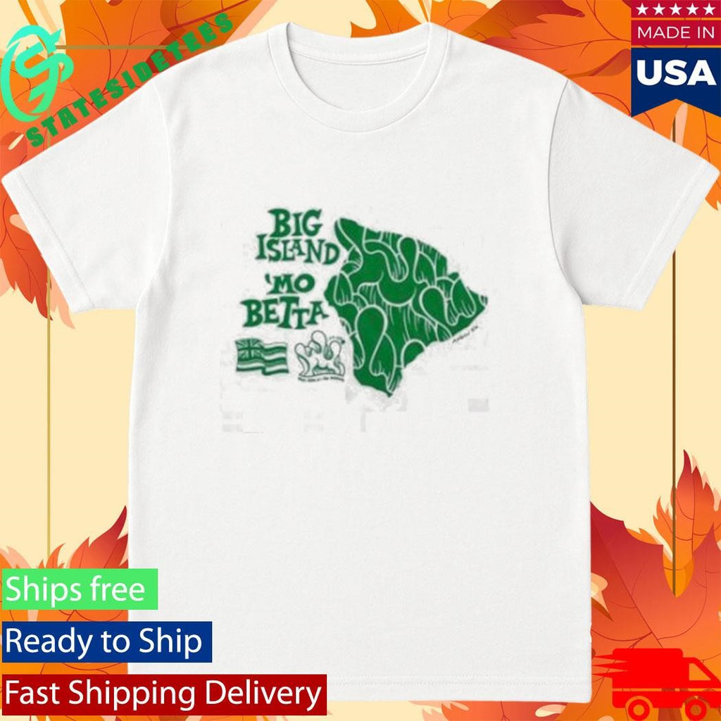 Big Island Mo Betta Shirt