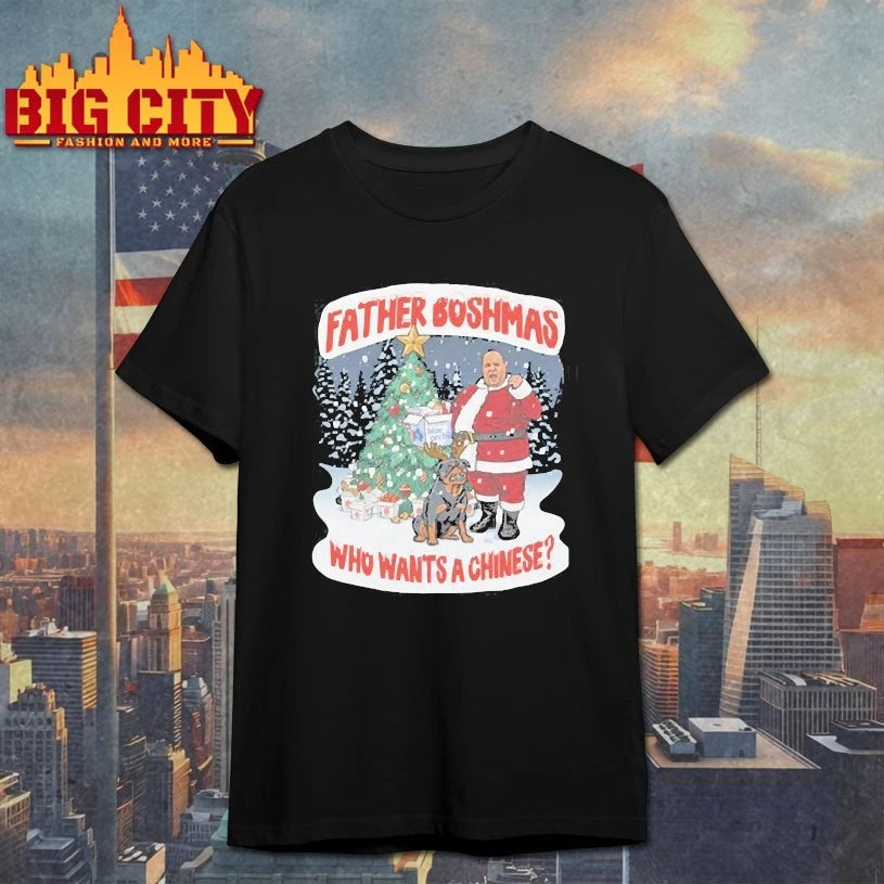 Big John Father Boshmas Who wants a chinese Shirts