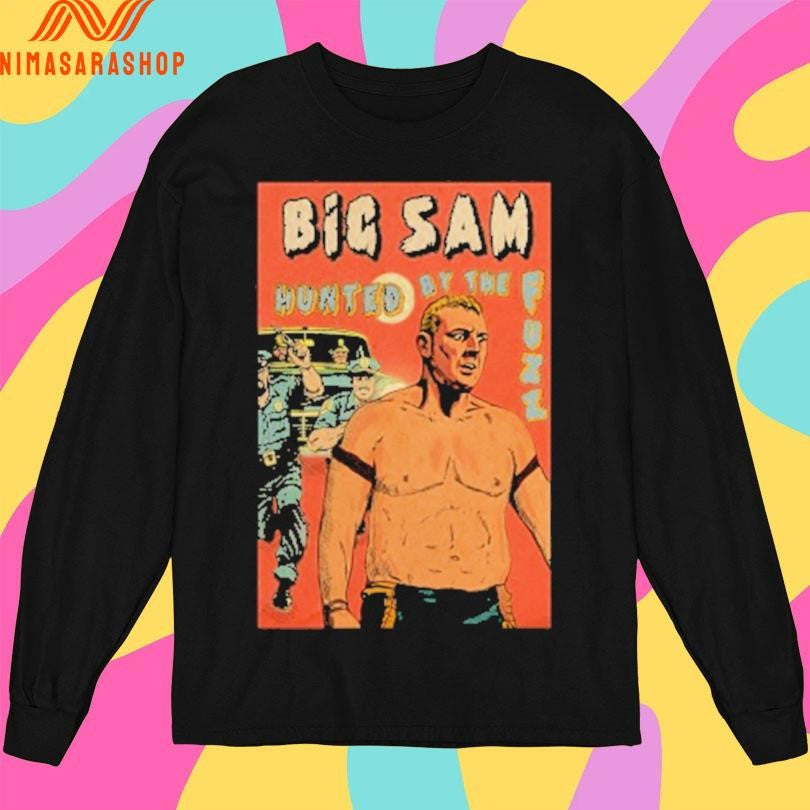 Big Sam Hunted By The Fuzz Shirts