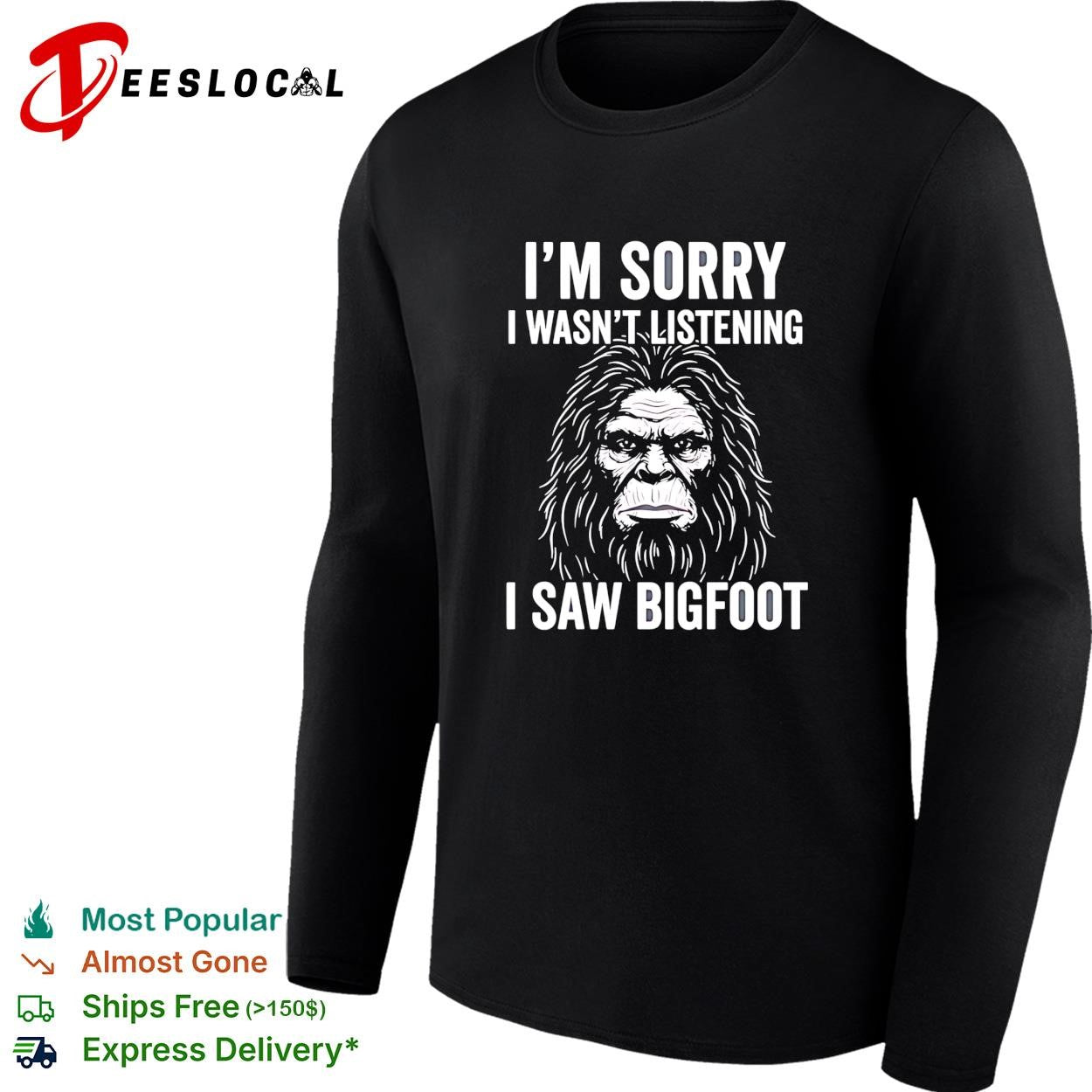 Bigfoot I’m sorry I wasn’t listening I saw bigfoot shirt