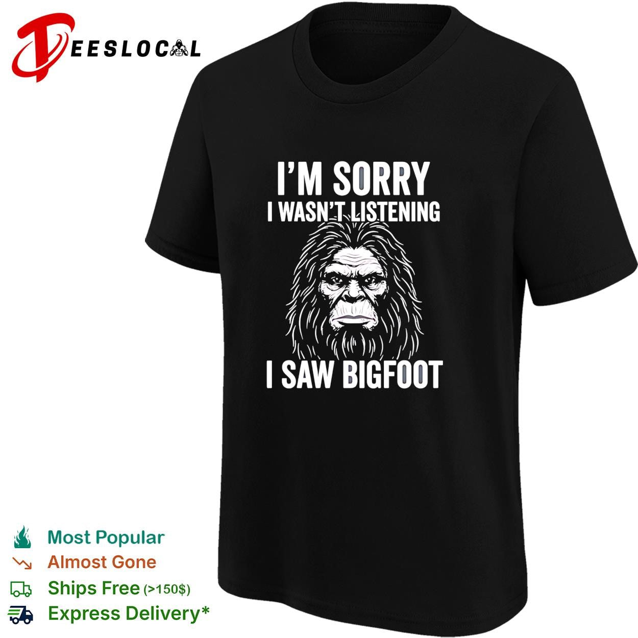 Bigfoot I’m sorry I wasn’t listening I saw bigfoot shirt