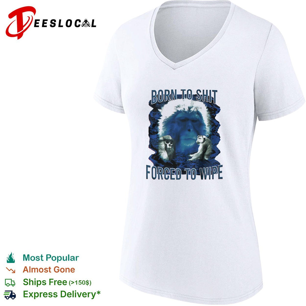 Bigfoot born to shit forced to wipe shirt