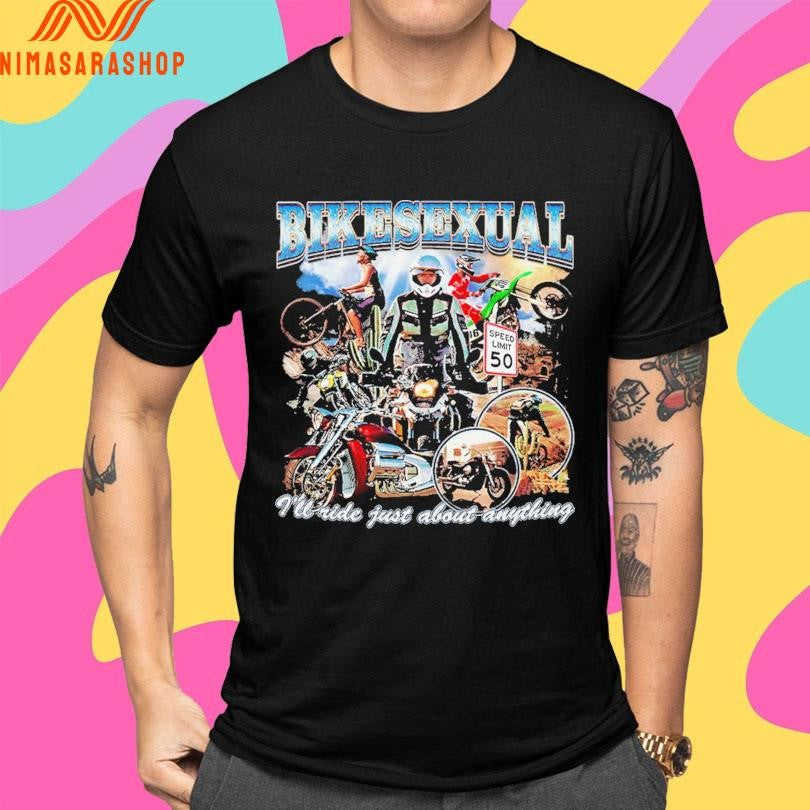 Bikesexual I’ll Ride Just About Anything Shirts