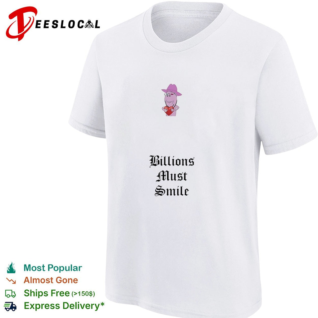 Billions Must Smile shirt