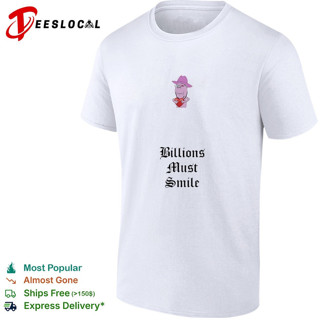Billions Must Smile shirt