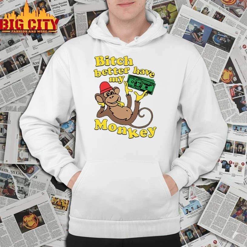 Bitch Better Have My Monkey Money shirt
