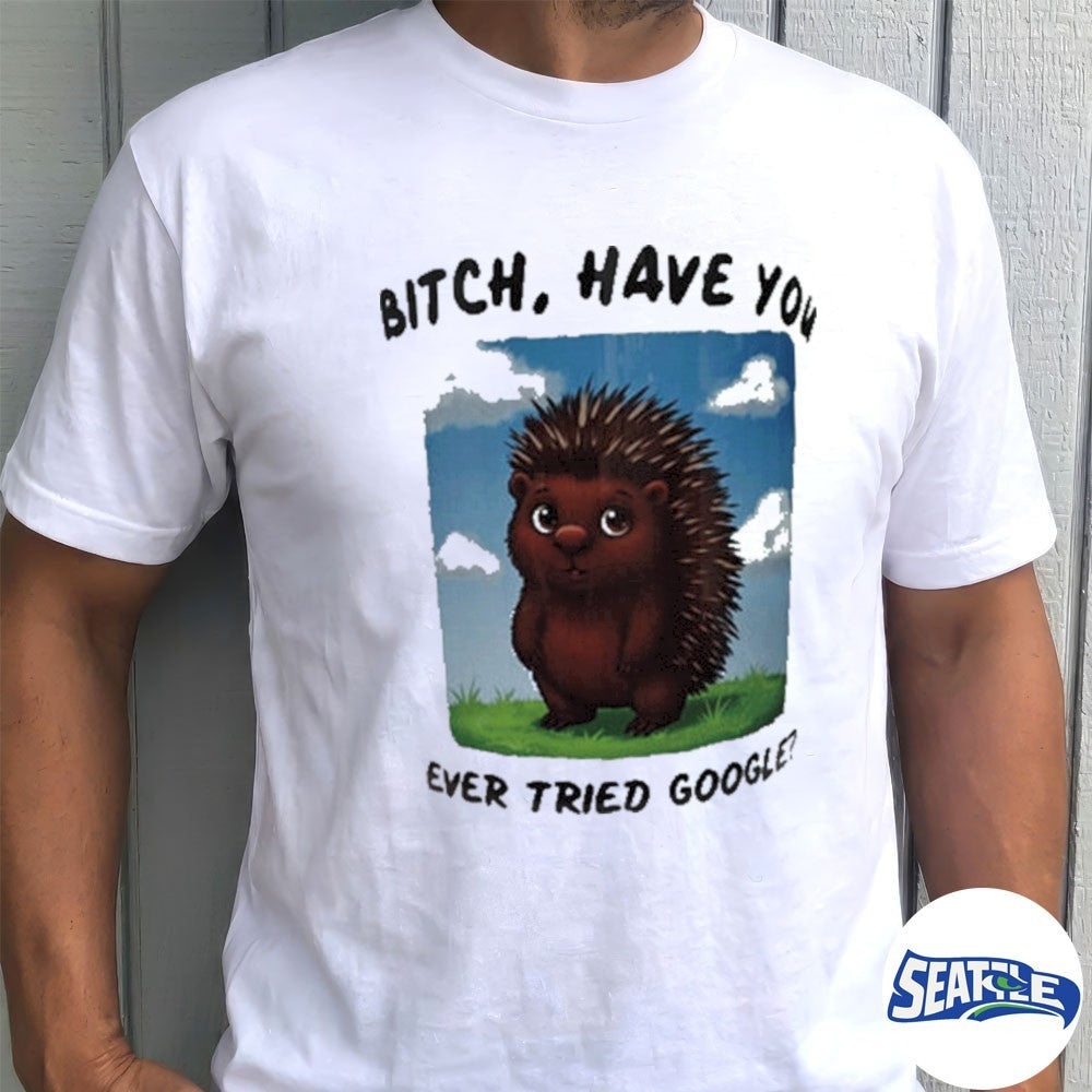 Bitch Have You Ever Tried Google 2026 shirt