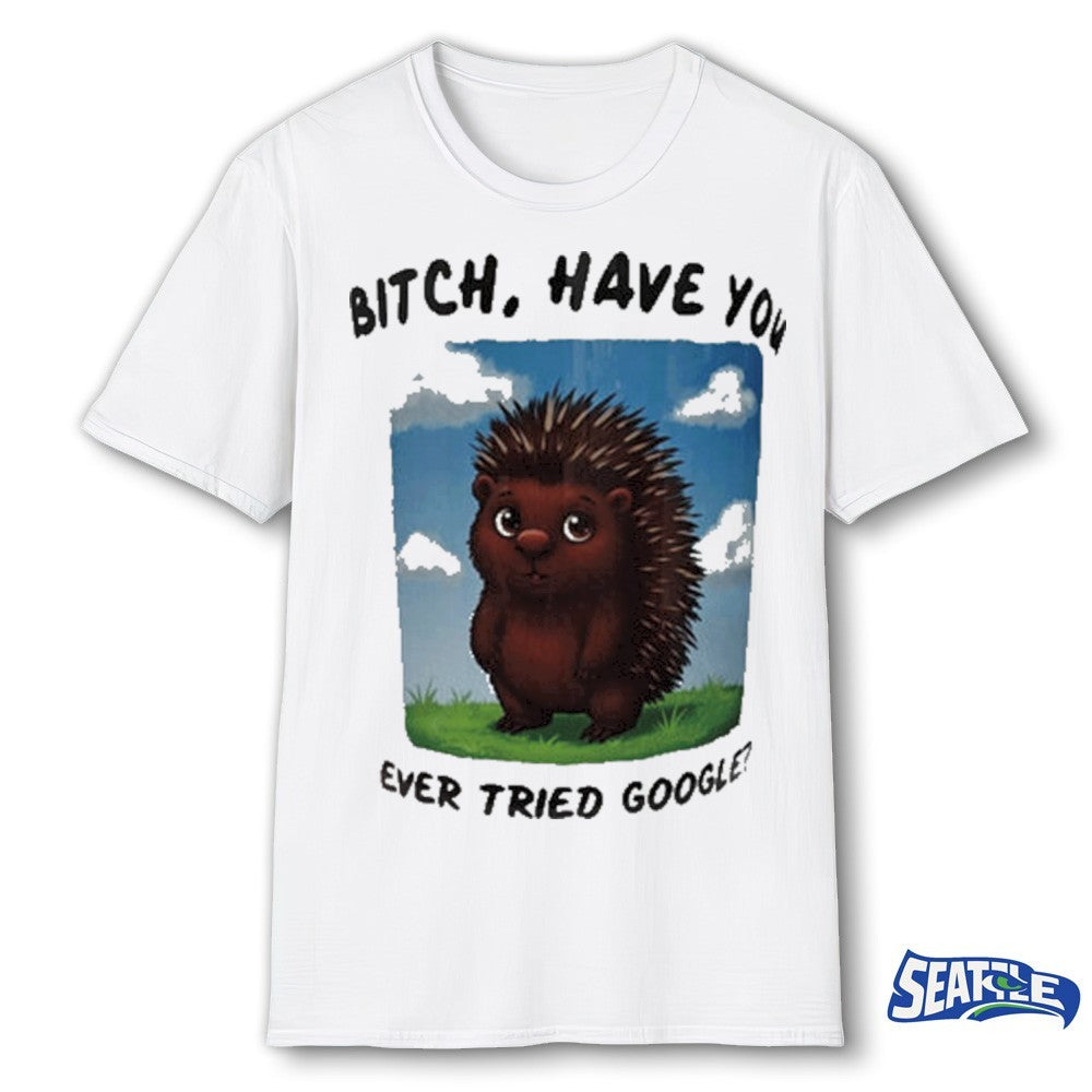 Bitch Have You Ever Tried Google 2026 shirt