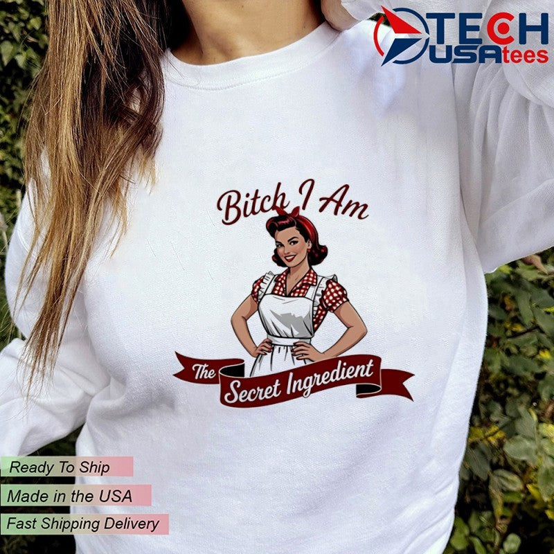 Bitch I am the secret ingredient pin up shirt