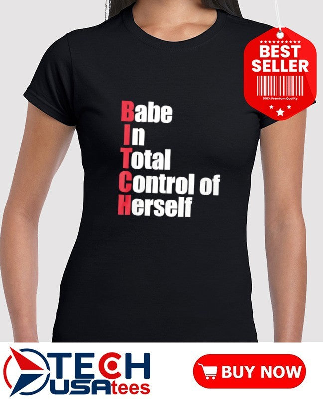 Bitch babe in total control of herself shirt