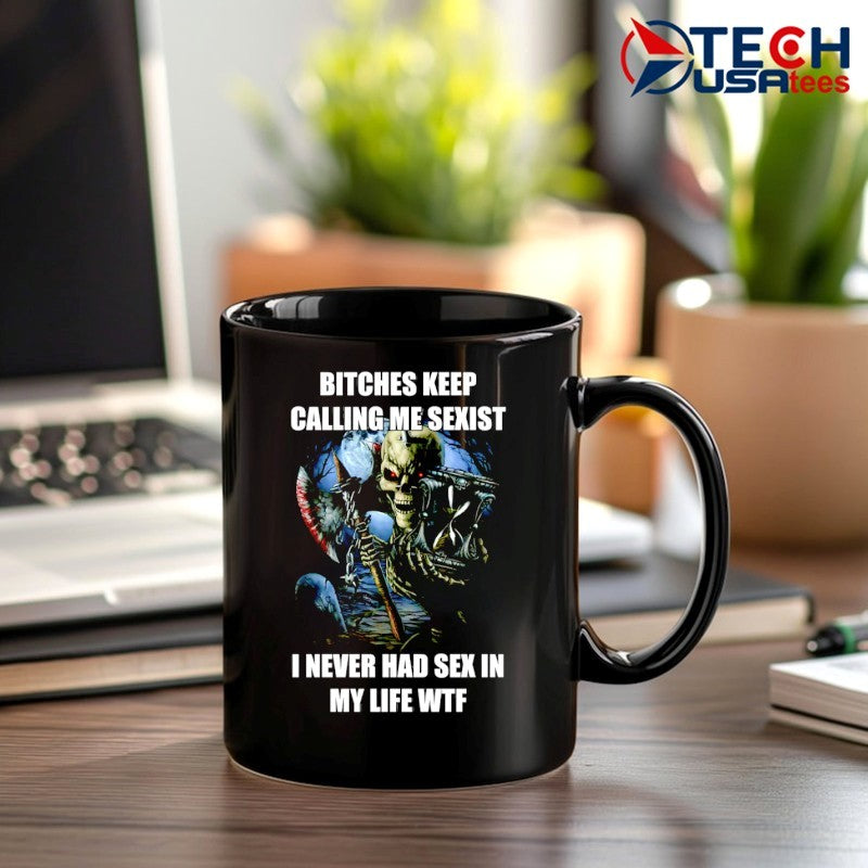 Bitches keep calling me sexist I never had sex in my life wtf skeleton shirt