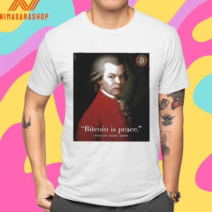 Bitcoin Is Peace Wolfgang Amadeus Keiser Shirts