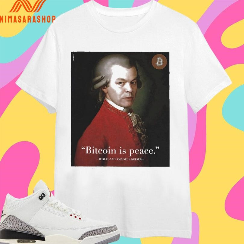 Bitcoin Is Peace Wolfgang Amadeus Keiser Shirts