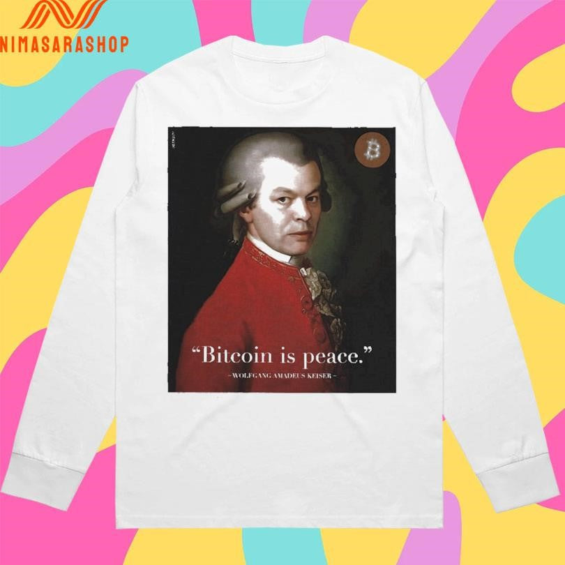 Bitcoin Is Peace Wolfgang Amadeus Keiser Shirts