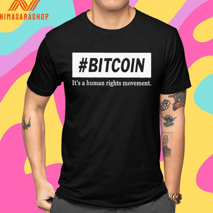Bitcoin It’s A Human Rights Movement Shirts