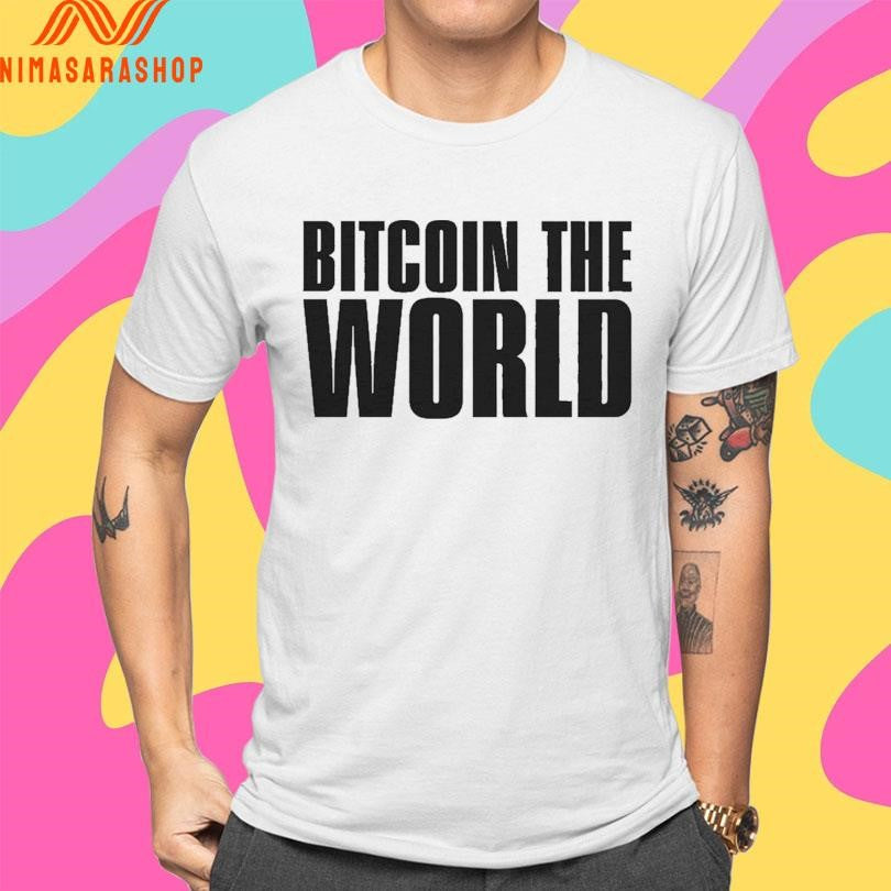 Bitcoin The World Shirts