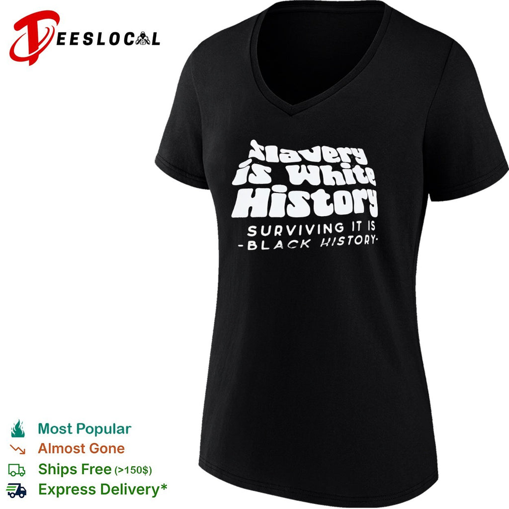 Black History slavery is white surviving it is the shirt