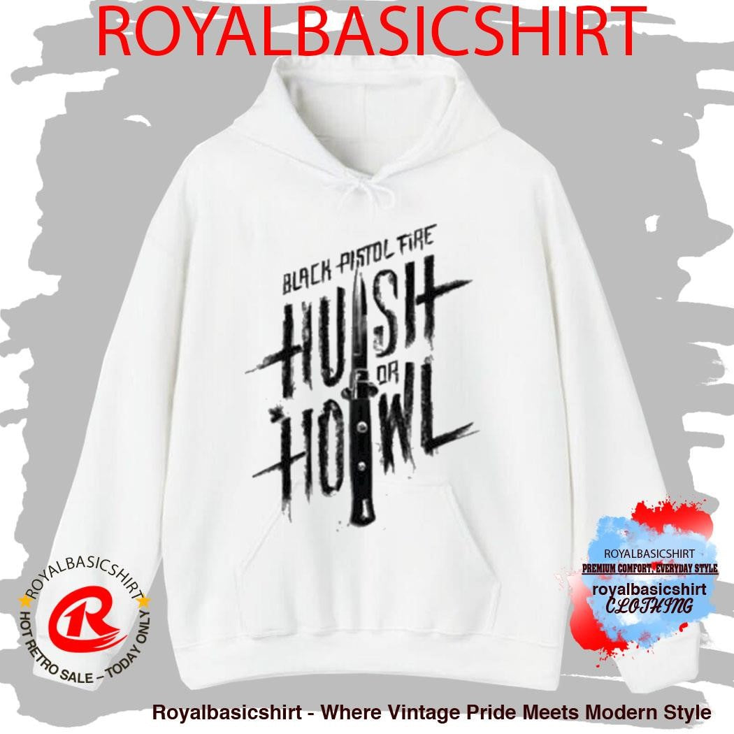 Black Pistol Fire Hush Or Howl Shirt