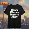 Black Women Deserve More Shirt