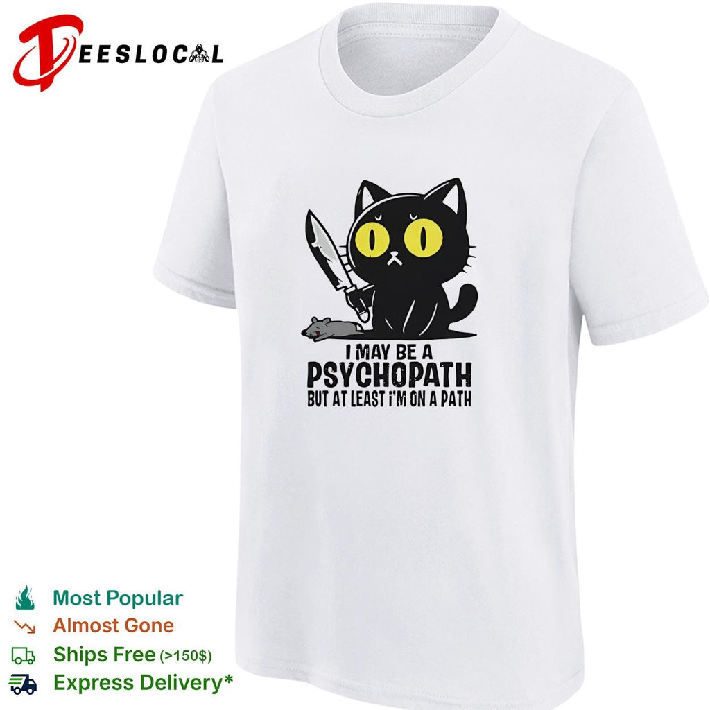 Black cat I may be a psychopath but at least im on a path knife mouse shirt