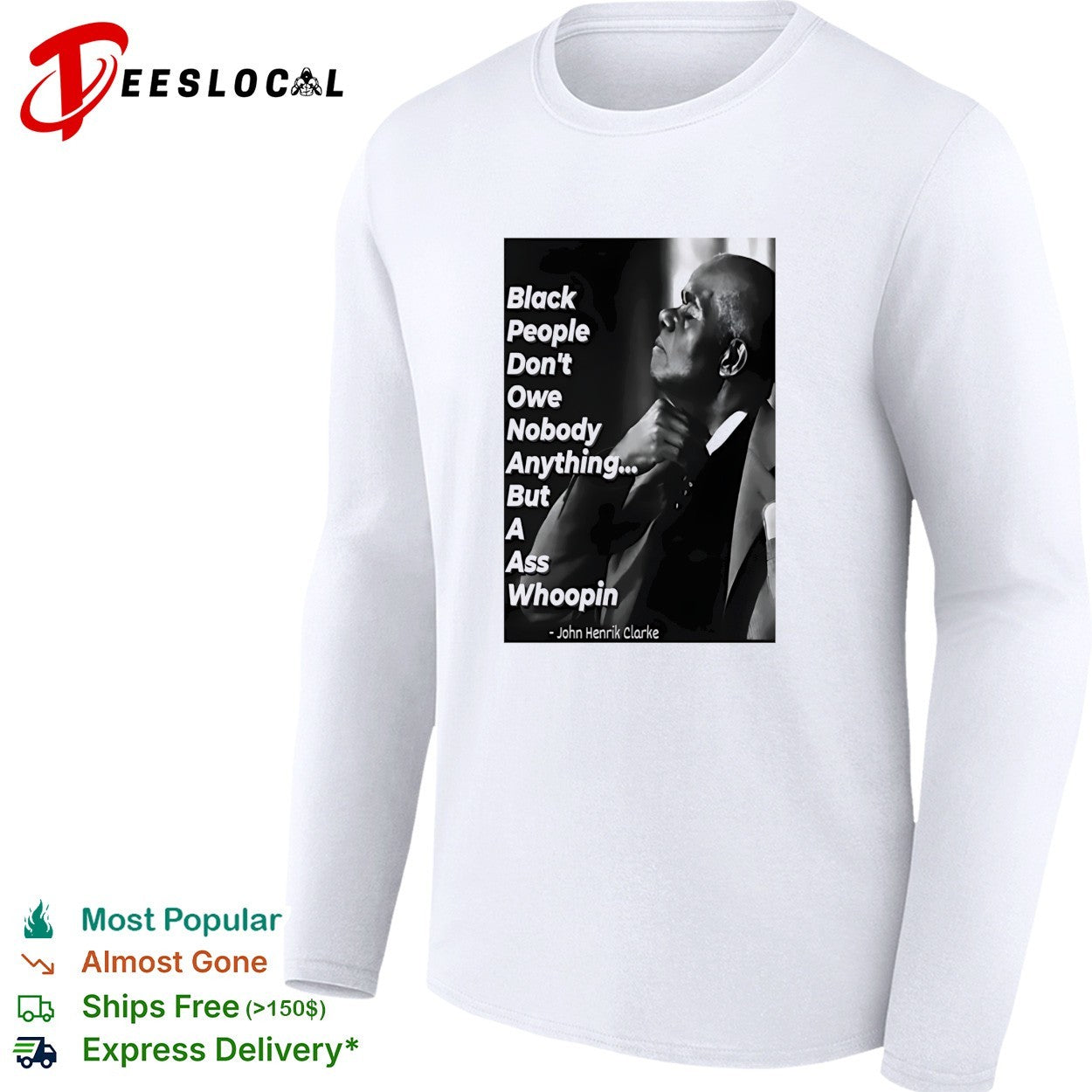 Black people don’t owe nobody anything but a ass whoopin John Henrik Clarke shirt