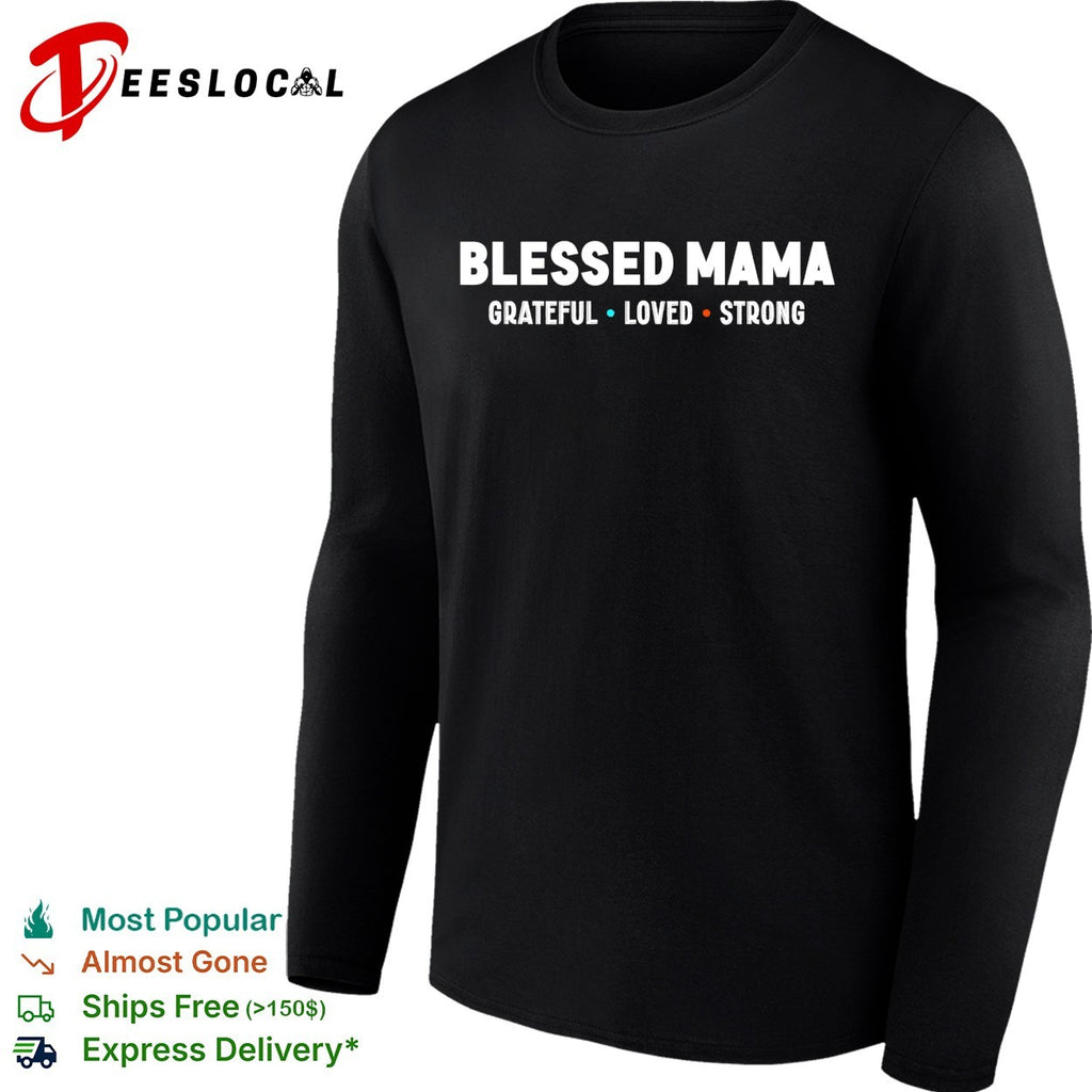 Blessed Mama Grateful Loved Strong shirt Motherhood Parenting Family Inspirational