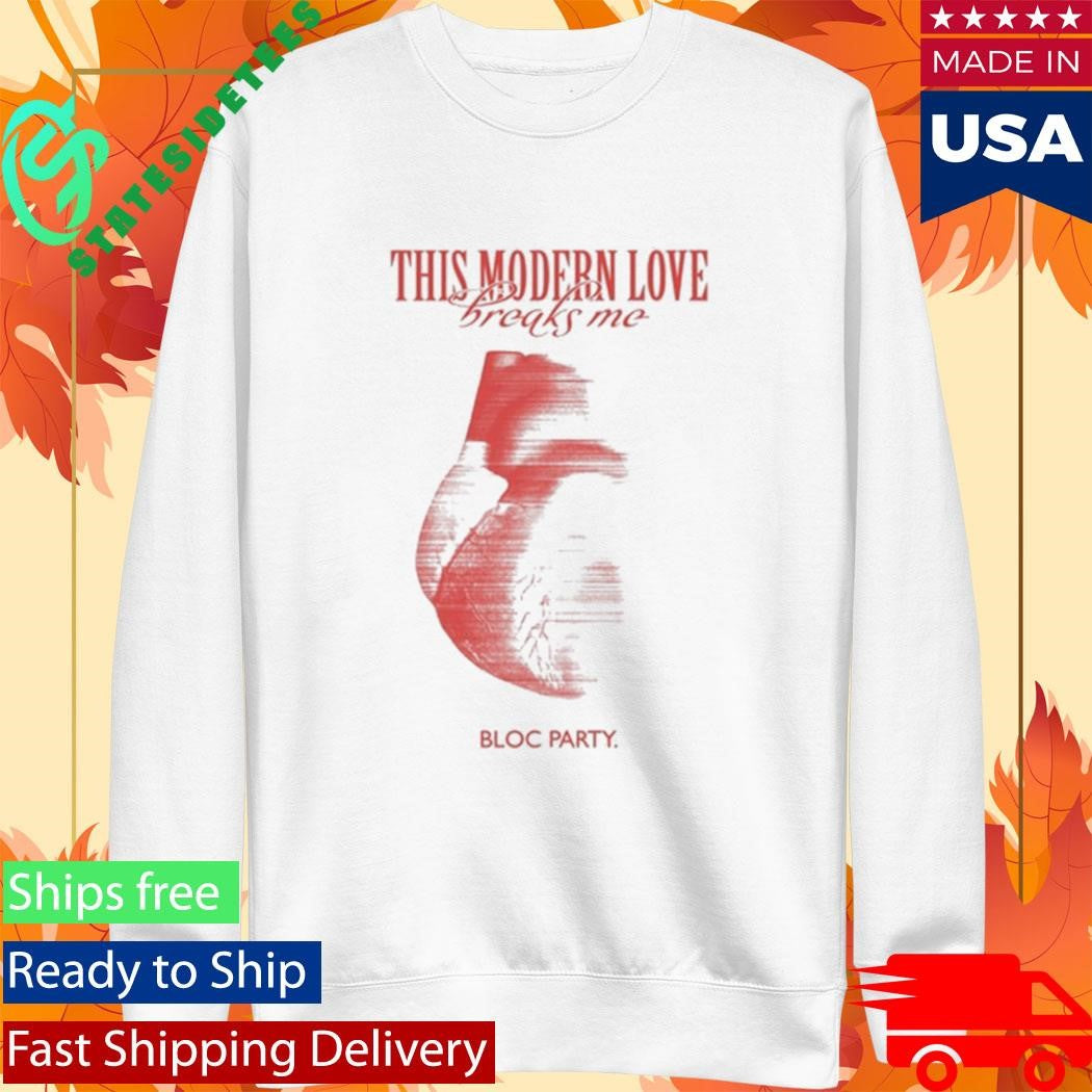 Bloc Party This Modern Love Breaks Me Heart Shirt